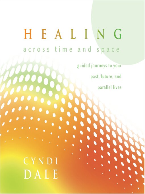 Title details for Healing Across Time and Space by Cyndi Dale - Wait list